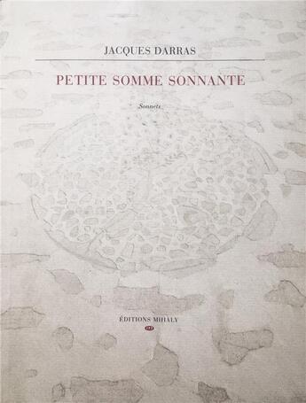 Couverture du livre « Petite somme sonnante » de Jacques Darras aux éditions Editions Mihaly