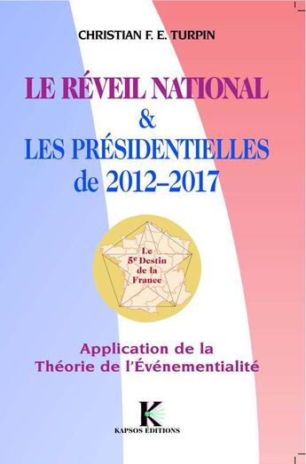 Couverture du livre « Le réveil national & les présidentielles de 2012-2017 ; application de la théorie de l'événementialité » de Christian Turpin aux éditions Kapsos