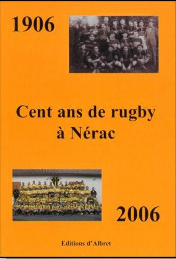 Couverture du livre « 1906-2006, cent ans de rugby à Nérac » de J. Roumegoux et F. Bissieres aux éditions Albret