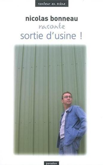 Couverture du livre « Nicolas Bonneau raconte Sortie d'usine ! » de Nicolas Bonneau aux éditions Paradox