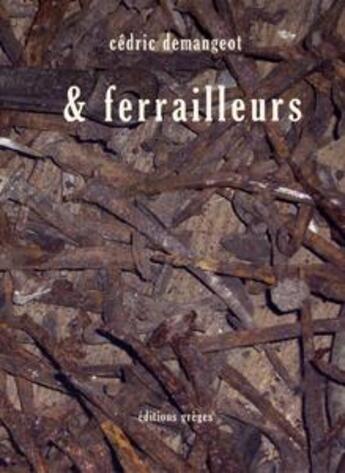 Couverture du livre « & ferrailleurs » de Cedric Demangeot aux éditions Greges