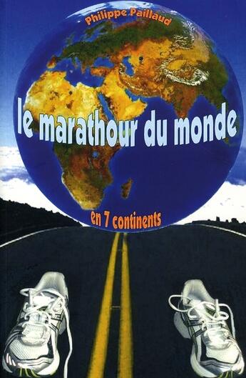 Couverture du livre « Le marathour du monde en 7 continents » de Philippe Paillaud aux éditions Patrimoines & Medias