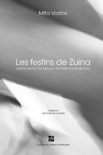 Couverture du livre « Les festins de zuina ; suite en trente-cinq tableaux de petite histoire de Zuina » de Mita Vostok aux éditions Frisson Esthetique