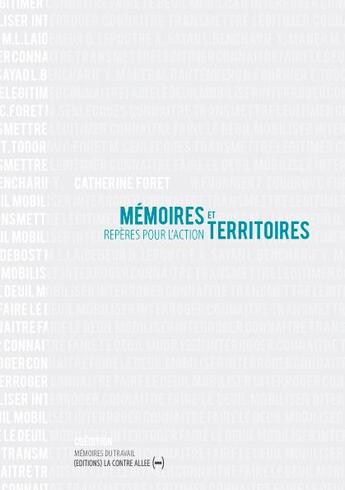 Couverture du livre « Mémoires et territoires ; repères pour l'action » de Catherine Foret aux éditions La Contre Allee