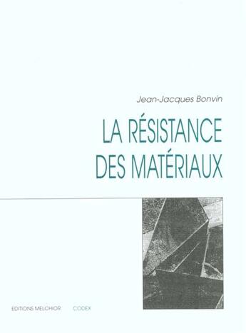 Couverture du livre « La Resistance Des Materiaux » de Jean-Jacques Bonvin aux éditions Melchior