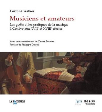 Couverture du livre « Musiciens et amateurs ; les goûts et les pratiques de la musique a Genève aux XVIIe et XVIIIe siècles » de Corinne Walker aux éditions La Baconniere Arts