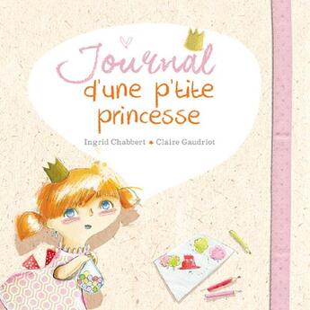 Couverture du livre « Journal d'une p'tite princesse » de Ingrid Chabbert et Claire Gaudriot aux éditions Limonade