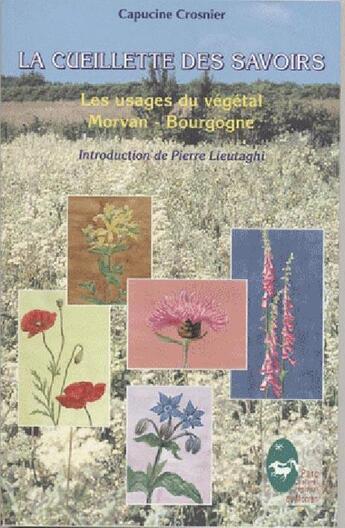 Couverture du livre « La cueillette des savoirs ; les usages du végétal : Morvan - Bourgogne » de Capucine Crosnier aux éditions Pnr Du Morvan