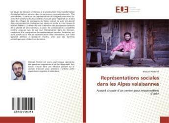 Couverture du livre « Représentations sociales dans les Alpes valaisannes : Accueil discuté d'un centre pour requérant(e)s d'asile » de Mickaël Pointet aux éditions Editions Universitaires Europeennes