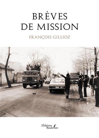 Couverture du livre « Brèves de mission » de Francois Gillioz aux éditions Baudelaire