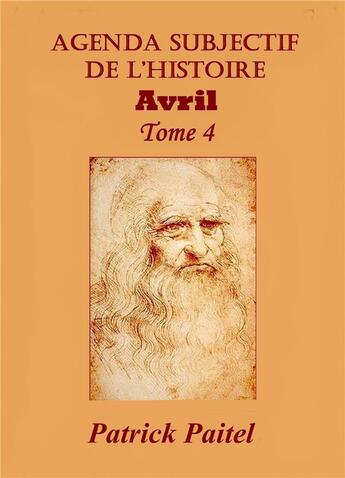 Couverture du livre « Agenda subjectif de l'histoire t.4 ; avril » de Patrick Paitel aux éditions Bookelis