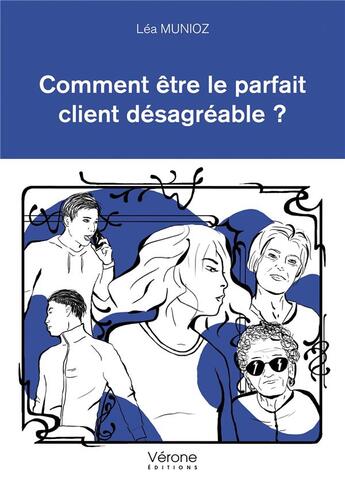 Couverture du livre « Comment être le parfait client désagréable ? » de Lea Munioz aux éditions Verone