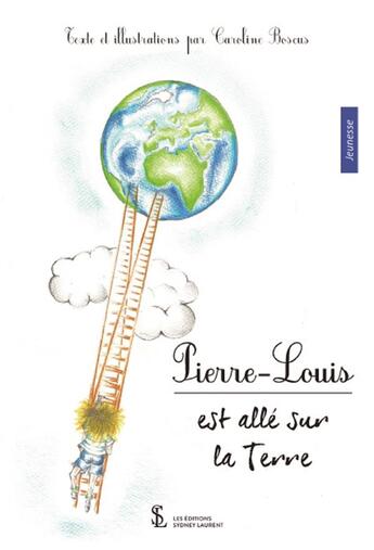 Couverture du livre « Pierre-louis est alle sur la terre » de Boscus Caroline aux éditions Sydney Laurent