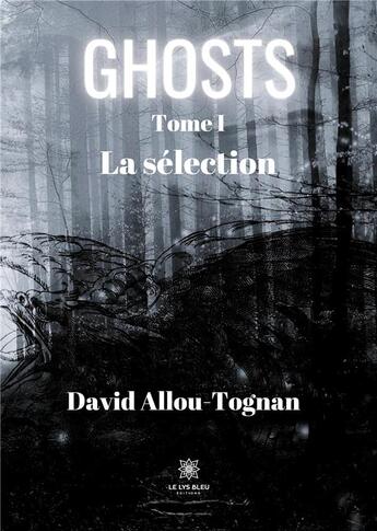 Couverture du livre « Ghosts Tome 1 : la sélection » de David Allou-Tognan aux éditions Le Lys Bleu