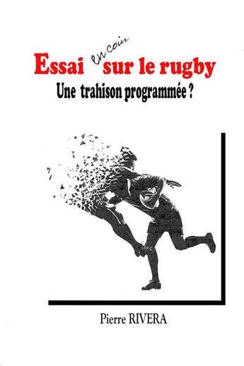 Couverture du livre « Essai en coin sur le rugby - une trahison programmee ? » de Rivera Pierre aux éditions Cairn