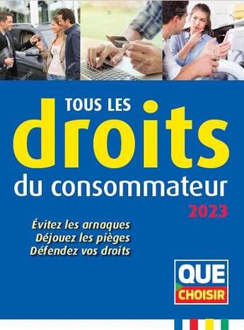 Couverture du livre « Tous les droits du consommateur : évitez les arnaques, déjouez les pièges, défendez vos droits (édition 2023) » de  aux éditions Que Choisir