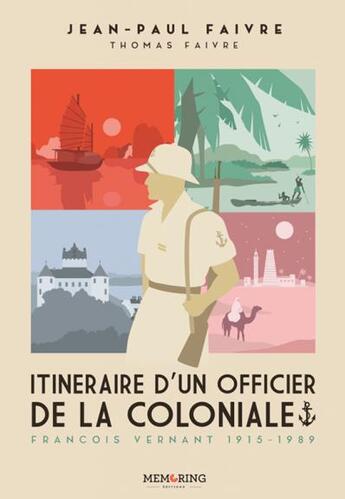 Couverture du livre « Itinéraire d'un officier de la coloniale ; François Vernant, 1915-1989 » de Jean-Paul Faivre aux éditions Memoring Editions