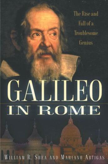 Couverture du livre « Galileo in Rome: The Rise and Fall of a Troublesome Genius » de Artigas Mariano aux éditions Oxford University Press Usa