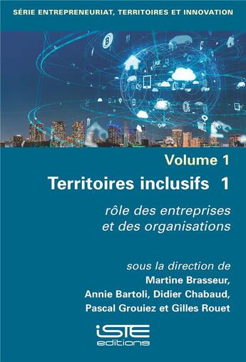 Couverture du livre « Territoires inclusifs Tome 1 : rôle des entreprises et des organisations » de Annie Bartoli et Didier Chabaud et Martine Brasseur et Gilles Rouet et Pascal Grouiez aux éditions Iste