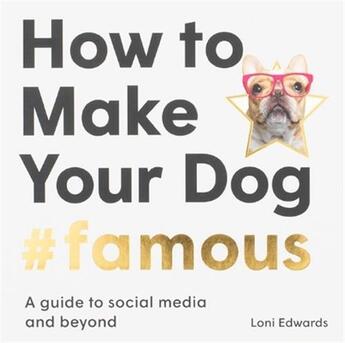 Couverture du livre « How to make your dog #famous » de Loni Edwards aux éditions Laurence King