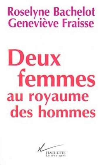 Couverture du livre « Deux femmes au royaume des hommes » de Bachelot-R+Fraisse-G aux éditions Hachette Litteratures