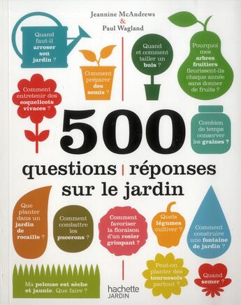 Couverture du livre « 500 questions-réponses sur le jardin » de Paul Wagland et Jeaninne Mc Andrews aux éditions Hachette Pratique