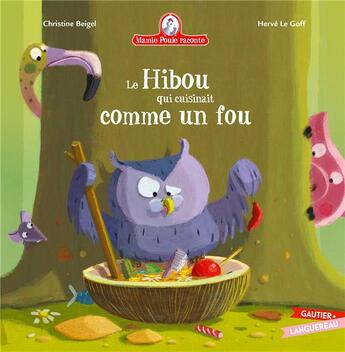 Couverture du livre « Mamie Poule raconte : le hibou qui cuisinait comme un fou » de Herve Le Goff et Christine Beigel aux éditions Gautier Languereau