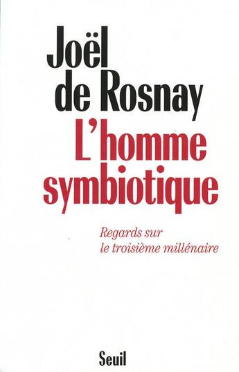 Couverture du livre « L'homme symbiotique. regards sur le troisieme millenaire » de Joel De Rosnay aux éditions Seuil