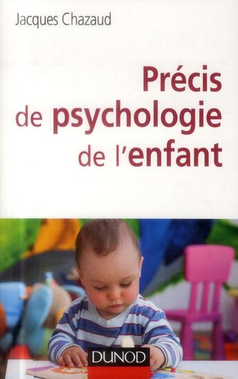 Couverture du livre « Précis de psychologie de l'enfant » de Jacques Chazaud aux éditions Dunod