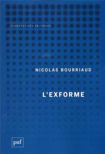 Couverture du livre « L'exforme ; art, idéologie et rejet » de Nicolas Bourriaud aux éditions Puf