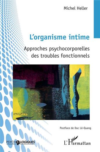 Couverture du livre « L'organisme intime : approches psychocorporelles des troubles fonctionnels » de Michel Heller aux éditions L'harmattan