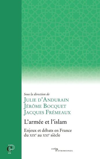 Couverture du livre « L'armée et l'islam : Enjeux et débats en France du XIXe au XXIe siècle » de Jacques Fremeaux et Julie D' Andurain et Jerome Bocquet et Collectif aux éditions Cerf