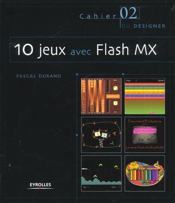 Couverture du livre « 10 jeux avec Flash MX : Les Cahiers du designer - 2 » de Pascal Durand aux éditions Eyrolles