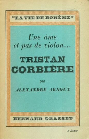 Couverture du livre « Une âme et pas de violon... Tristan Corbière » de Alexandre Arnoux aux éditions Grasset Et Fasquelle