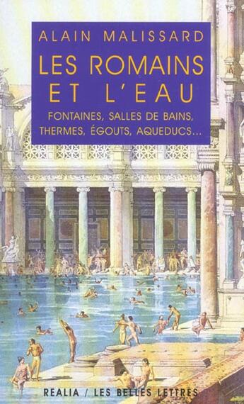 Couverture du livre « Les Romains et l'eau : Fontaines, salles de bains, thermes, égouts, aqueducs... » de Alain Malissard aux éditions Belles Lettres