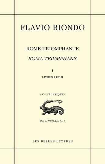 Couverture du livre « Rome triomphante : livres I et II » de Flavio Biondo aux éditions Belles Lettres