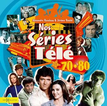 Couverture du livre « Nos séries télé 70-80 » de Jerome Roulet et Alexandre Raveleau aux éditions Hors Collection