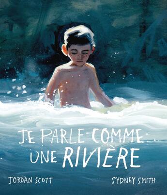 Couverture du livre « Je parle comme une rivière » de Sydney Smith et Jordan Scott aux éditions Didier Jeunesse