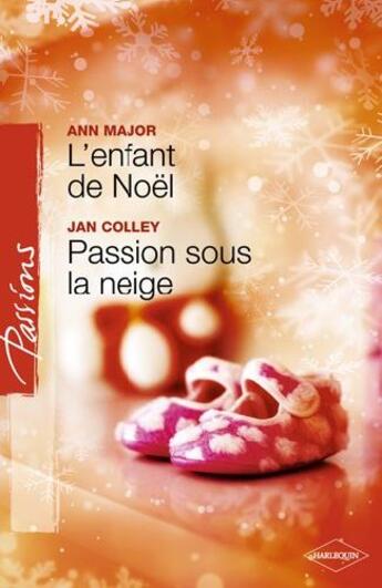 Couverture du livre « L'enfant de Noël ; passion sous la neige » de Ann Major et Jan Colley aux éditions Harlequin