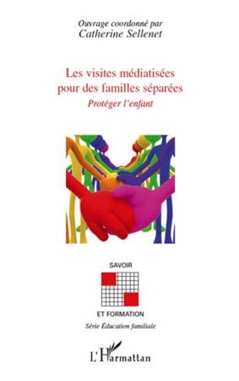 Couverture du livre « Les visites médiatisées pour des familles séparées ; proteger l'enfant » de Catherine Sellenet aux éditions L'harmattan