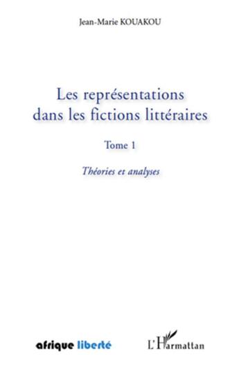 Couverture du livre « AFRIQUE LIBERTE : les représentations dans les fictions littéraires t.1 ; théories et analyses » de Jean-Marie Kouakou aux éditions L'harmattan