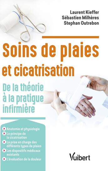 Couverture du livre « Soins de plaies et cicatrisation ; de la théorie à la pratique infirmière » de Laurent Kieffer et Sebastien Milheres et Stephan Outrebon aux éditions Vuibert