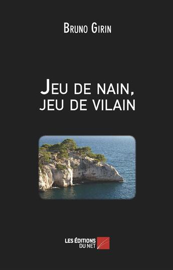 Couverture du livre « Jeu de nain, jeu de vilain » de Bruno Girin aux éditions Editions Du Net