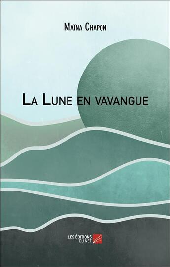 Couverture du livre « La lune en vavangue » de Maïna Chapon aux éditions Editions Du Net