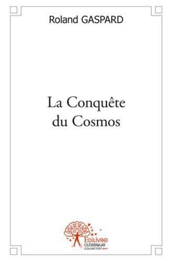 Couverture du livre « La conquete du cosmos » de Roland Gaspard aux éditions Edilivre