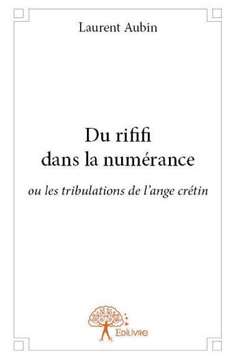 Couverture du livre « Du rififi dans la numérance ; ou les tribulations de l'ange crétin » de Laurent Aubin aux éditions Edilivre