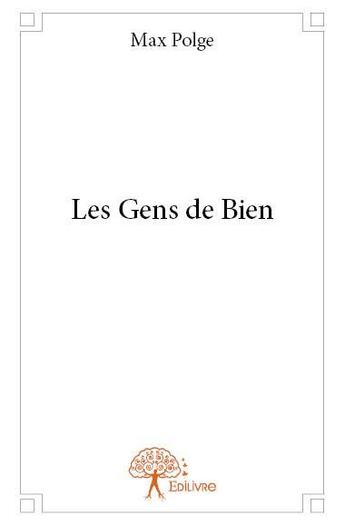 Couverture du livre « Les gens de bien » de Max Polge aux éditions Edilivre