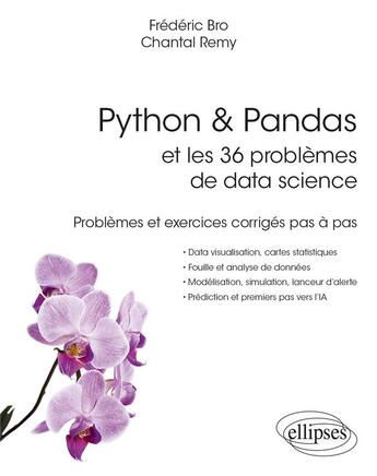 Couverture du livre « Python & Pandas et les 36 problèmes de data science : problèmes et exercices corrigés pas à pas » de Chantal Remy et Frederic Bro aux éditions Ellipses