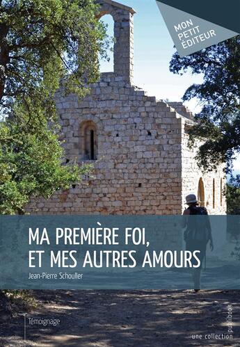 Couverture du livre « Ma première foi, et mes autres amours » de Jean-Pierre Schouller aux éditions Publibook