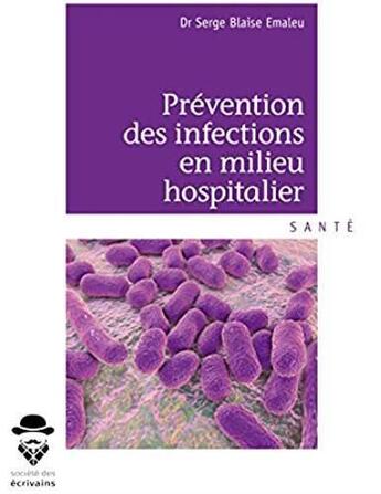 Couverture du livre « Prévention des infections en milieu hospitalier » de Serge Blaise Emaleu aux éditions Societe Des Ecrivains